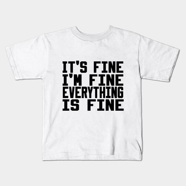 It's Fine I'm Fine Everything is Fine Kids T-Shirt by Ghani Store